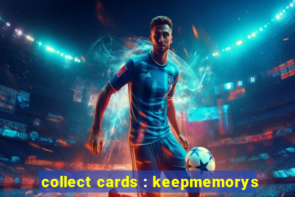 collect cards : keepmemorys